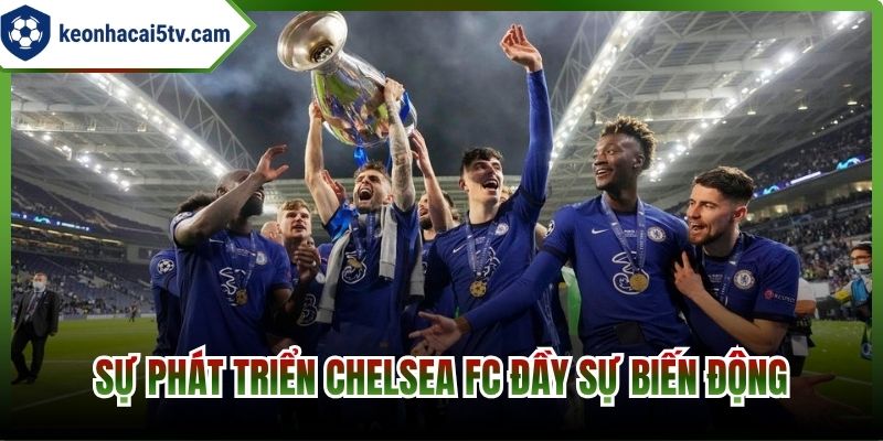Sự phát triển Chelsea FC đầy sự biến động