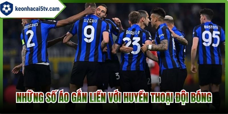 Những số áo gắn liền với huyền thoại đội bóng