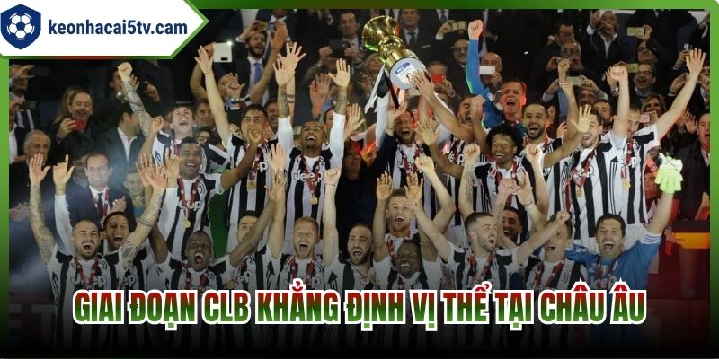 Giai đoạn CLB khẳng định vị thể tại Châu Âu