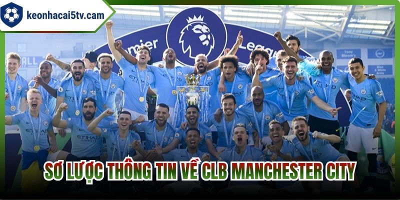 Sơ lược thông tin về CLB Manchester City