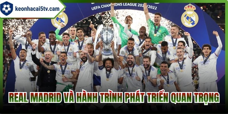 Real Madrid và hành trình phát triển quan trọng