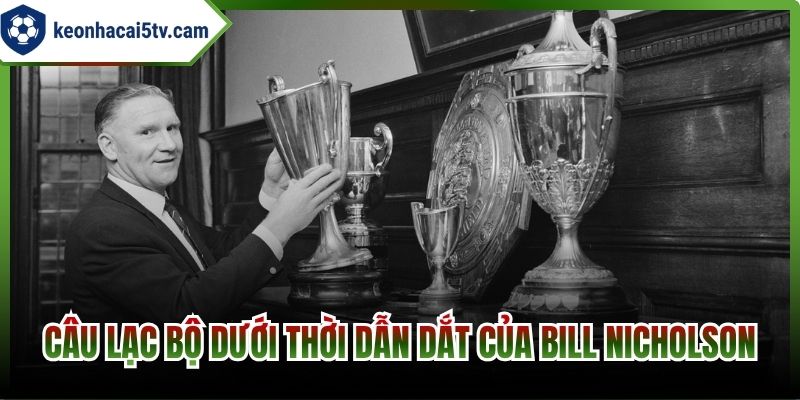 Câu lạc bộ dưới thời dẫn dắt của Bill Nicholson