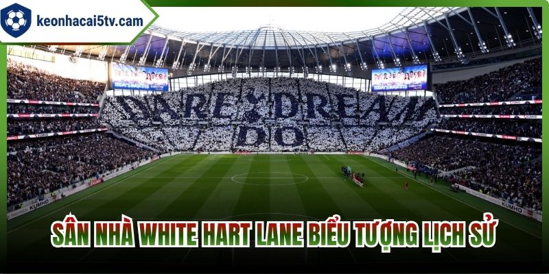 Sân nhà White Hart Lane biểu tượng lịch sử